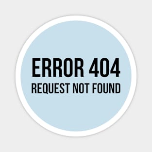 Error 404 Request Not Found - ver 1 black text Magnet